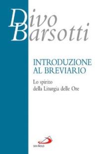 Introduzione al breviario. Lo spirito della liturgia delle ore - Divo Barsotti - Libro San Paolo Edizioni 2006, Azione e vita | Libraccio.it