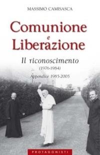 Comunione e Liberazione 1976-1984. Il riconoscimento (1976-1984). Appendice 1985-2005 - Massimo Camisasca - Libro San Paolo Edizioni 2006, Attualità e storia | Libraccio.it