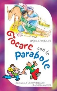 Giocare con le parabole - Marsilio Parolini - Libro San Paolo Edizioni 2006, In cammino con Gesù | Libraccio.it