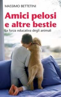 Amici pelosi e altre bestie. La forza educativa degli animali - Massimo Bettetini - Libro San Paolo Edizioni 2006, Progetto famiglia | Libraccio.it