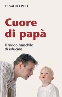 Cuore di papà. Il modo maschile di educare - Osvaldo Poli - Libro San Paolo Edizioni 2006, Progetto famiglia | Libraccio.it