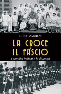 La croce e il fascio: i cattolici italiani e la dittatura - Guido Zagheni - Libro San Paolo Edizioni 2006, Attualità e storia | Libraccio.it