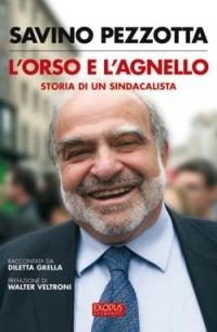 L' orso e l'agnello. Storia di un sindacalista - Savino Pezzotta, Diletta Grella - Libro San Paolo Edizioni 2006, Exodus | Libraccio.it