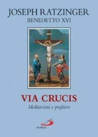 Via crucis. Meditazioni e preghiere - Benedetto XVI (Joseph Ratzinger) - Libro San Paolo Edizioni 2006, Il tempo e i tempi | Libraccio.it