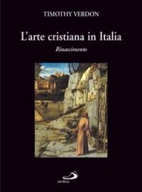 L' arte cristiana in Italia. Vol. 2: Rinascimento. - Timothy Verdon - Libro San Paolo Edizioni 2006, Grandi libri fotografici | Libraccio.it