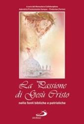 La passione di Gesù Cristo nelle fonti bibliche e patristiche