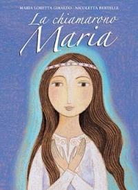 La chiamarono Maria - Maria Loretta Giraldo - Libro San Paolo Edizioni 2006, Bimbi e Gesù | Libraccio.it