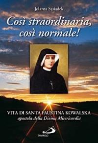 Così straordinaria, così normale! Vita di santa Faustina Kowalska, apostola della divina misericordia - Jolanta Sasiadek - Libro San Paolo Edizioni 2014, Testimoni del nostro tempo | Libraccio.it