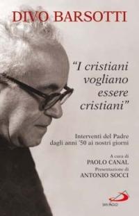 I cristiani vogliono essere cristiani. Interventi del Padre dagli anni '50 ai nostri giorni - Divo Barsotti - Libro San Paolo Edizioni 2006, Azione e vita | Libraccio.it