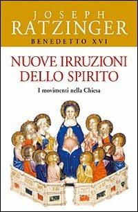 Nuove irruzioni dello Spirito. I movimenti nella Chiesa - Benedetto XVI (Joseph Ratzinger) - Libro San Paolo Edizioni 2006, Benedetto XVI | Libraccio.it