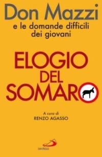 Elogio del somaro. Don Mazzi e le domande difficili dei giovani - Renzo Agasso - Libro San Paolo Edizioni 2007, Il pozzo - 1ª serie | Libraccio.it