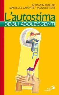 L' autostima degli adolescenti - Germain Duclos, Danielle Laporte, Jacques Ross - Libro San Paolo Edizioni 2015, Progetto famiglia | Libraccio.it
