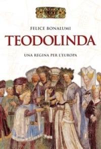 Teodolinda. Una regina per l'Europa - Felice Bonalumi - Libro San Paolo Edizioni 2006, Vie della storia | Libraccio.it