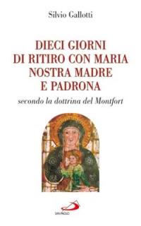 Dieci giorni di ritiro con Maria nostra madre e padrona. Secondo la dottrina di Montfort - Silvio Gallotti - Libro San Paolo Edizioni 2006, Mi chiameranno beata | Libraccio.it