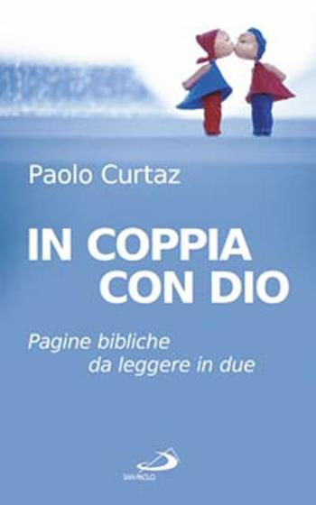 In coppia con Dio. Pagine bibliche da leggere in due - Paolo Curtaz - Libro San Paolo Edizioni 2015, Progetto famiglia | Libraccio.it