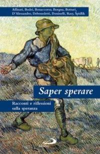 Saper sperare. Racconti e riflessioni sulla speranza  - Libro San Paolo Edizioni 2006, Dimensioni dello spirito | Libraccio.it