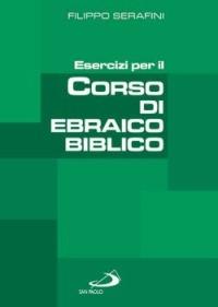 Esercizi per il corso di ebraico biblico - Filippo Serafini - Libro San Paolo Edizioni 2006, Guida alla Bibbia | Libraccio.it