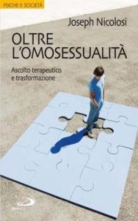 Oltre l'omosessualità. Ascolto terapeutico e trasformazione - Joseph Nicolosi - Libro San Paolo Edizioni 2007, Psiche e società | Libraccio.it