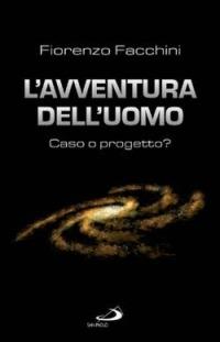 L' avventura dell'uomo: caso o progetto? - Fiorenzo Facchini - Libro San Paolo Edizioni 2006, Problemi e dibattiti | Libraccio.it