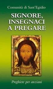 Signore, insegnaci a pregare. Preghiere per anziani