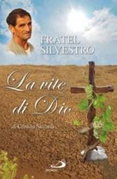 Fratel Silvestro, la vite di Dio