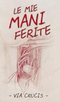 Le mie mani ferite. Via crucis  - Libro San Paolo Edizioni 2007, Il tempo e i tempi | Libraccio.it
