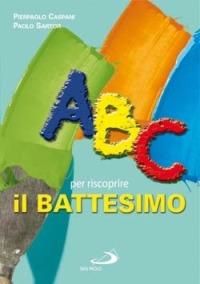 ABC per riscoprire il battesimo - Pierpaolo Caspani, Paolo Sartor - Libro San Paolo Edizioni 2007, Guida alla Bibbia | Libraccio.it
