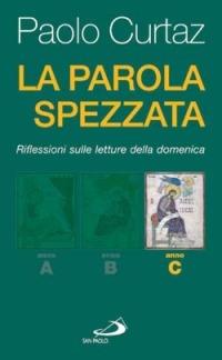 La Parola spezzata. Lectio divina. Anno C - Paolo Curtaz - Libro San Paolo Edizioni 2006, Parola e liturgia | Libraccio.it