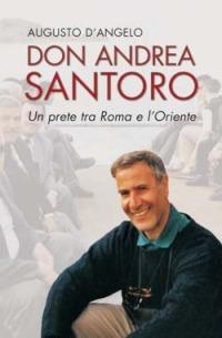 Don Andrea Santoro. Un prete tra Roma e l'Oriente - Augusto D'Angelo - Libro San Paolo Edizioni 2006, I protagonisti | Libraccio.it