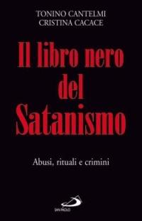 Il libro nero del satanismo. Abusi, rituali e crimini - Tonino Cantelmi, Cristina Cacace - Libro San Paolo Edizioni 2007, Problemi sociali d'oggi | Libraccio.it