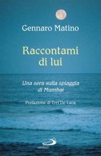 Raccontami di lui. Una sera sulla spiaggia di Mumbai - Gennaro Matino - Libro San Paolo Edizioni 2007, Dimensioni dello spirito | Libraccio.it