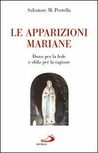 Le apparizioni mariane. "Dono" per la fede e "sfida" per la ragione - Salvatore Maria Perrella - Libro San Paolo Edizioni 2007, Alma Mater | Libraccio.it