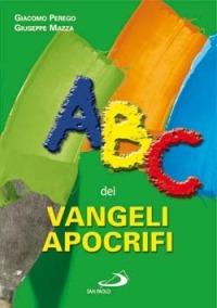 ABC dei vangeli apocrifi - Giacomo Perego, Giuseppe Mazza - Libro San Paolo Edizioni 2007, Guida alla Bibbia | Libraccio.it