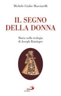 Il segno della donna. Maria nella teologia di Joseph Ratzinger - Michele Giulio Masciarelli - Libro San Paolo Edizioni 2007, Alma Mater | Libraccio.it