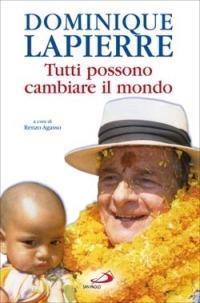 Dominique Lapierre. Tutti possono cambiare il mondo - Renzo Agasso - Libro San Paolo Edizioni 2007, Attualità e storia | Libraccio.it