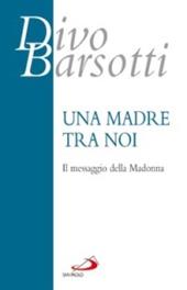 Una madre tra noi. Il messaggio della Madonna