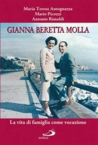 Gianna Beretta Molla. La vita di famiglia come vocazione - Maria Teresa Antognazza, Mario Picozzi, Antonio Rimoldi - Libro San Paolo Edizioni 2007, I protagonisti | Libraccio.it