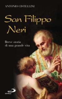 San Filippo Neri. Breve storia di una grande vita - Antonio Cistellini - Libro San Paolo Edizioni 2010, Santi e sante di Dio | Libraccio.it