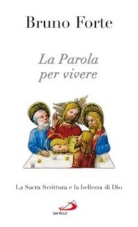 La parola per vivere. La Sacra Scrittura e la bellezza di Dio - Bruno Forte - Libro San Paolo Edizioni 2007, Nuovi fermenti | Libraccio.it