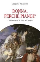 Donna, perché piangi? Le domande di Dio all'uomo