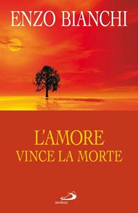 L'amore vince la morte. Commento esegetico-spirituale alle lettere di Giovanni - Enzo Bianchi - Libro San Paolo Edizioni 2008, Dimensioni dello spirito | Libraccio.it