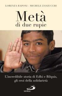 Metà di due rupie. L'incredibile storia di Edhi e Bilquis, gli eroi della solidarietà - Lorenza Raponi, Michele Zanzucchi - Libro San Paolo Edizioni 2007, Attualità e storia | Libraccio.it