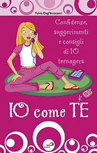 Io come te. Confidenze, suggerimenti e consigli di 10 teenagers - Fulvia Degl'Innocenti - Libro San Paolo Edizioni 2007, In cammino con Gesù | Libraccio.it