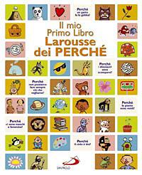 Il mio primo libro Larousse dei perché  - Libro San Paolo Edizioni 2008, I primi libri | Libraccio.it