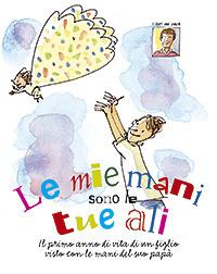 Le mie mani sono le tue ali. Il primo anno di vita di un figlio visto con le mani del suo papà - Alberto Pellai - Libro San Paolo Edizioni 2007, L' albero verde | Libraccio.it