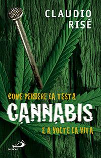 Cannabis. Come perdere la testa e a volte la vita - Claudio Risé - Libro San Paolo Edizioni 2007, Psiche e società | Libraccio.it