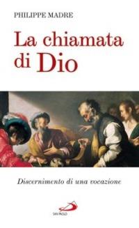 La chiamata di dio. Discernimento di una vocazione - Philippe Madre - Libro San Paolo Edizioni 2007, Nuovi fermenti | Libraccio.it