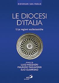 Le diocesi d'Italia. Vol. 1: Le regioni ecclesiastiche  - Libro San Paolo Edizioni 2007, I dizionari | Libraccio.it