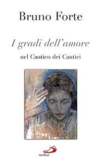 I gradi dell'amore nel Cantico dei cantici - Bruno Forte - Libro San Paolo Edizioni 2014, Nuovi fermenti | Libraccio.it