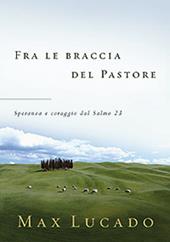 Fra le braccia del pastore. Speranza e coraggio dal Salmo 23